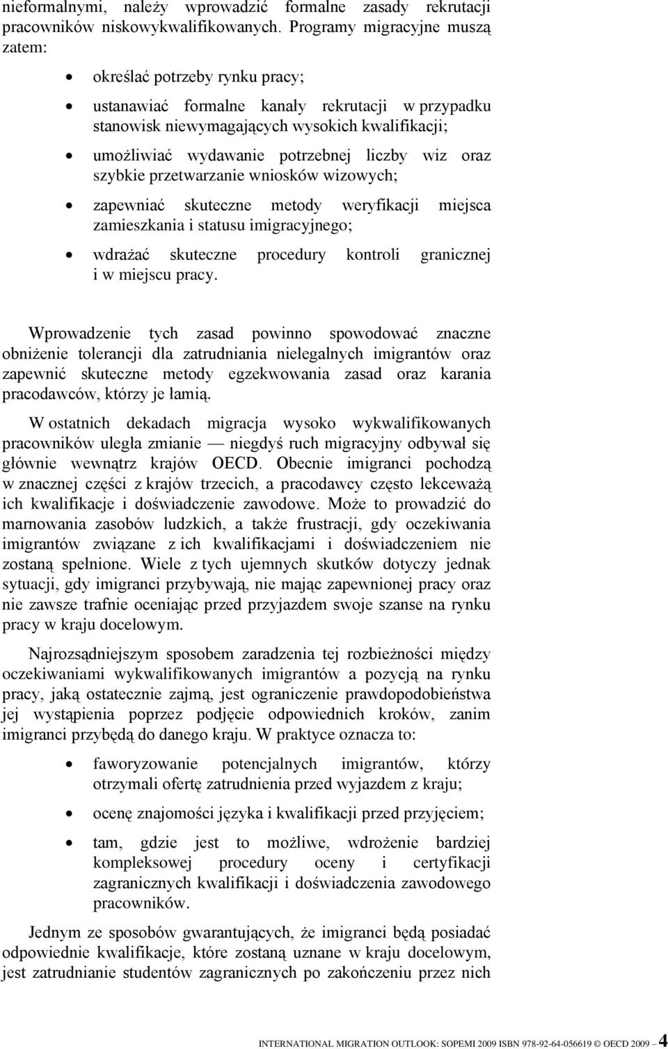 liczby wiz oraz szybkie przetwarzanie wniosków wizowych; zapewniać skuteczne metody weryfikacji miejsca zamieszkania i statusu imigracyjnego; wdrażać skuteczne procedury kontroli granicznej i w