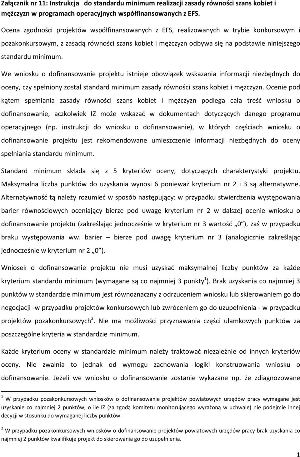 minimum. We wniosku o dofinansowanie projektu istnieje obowiązek wskazania informacji niezbędnych do oceny, czy spełniony został standard minimum zasady równości szans kobiet i mężczyzn.