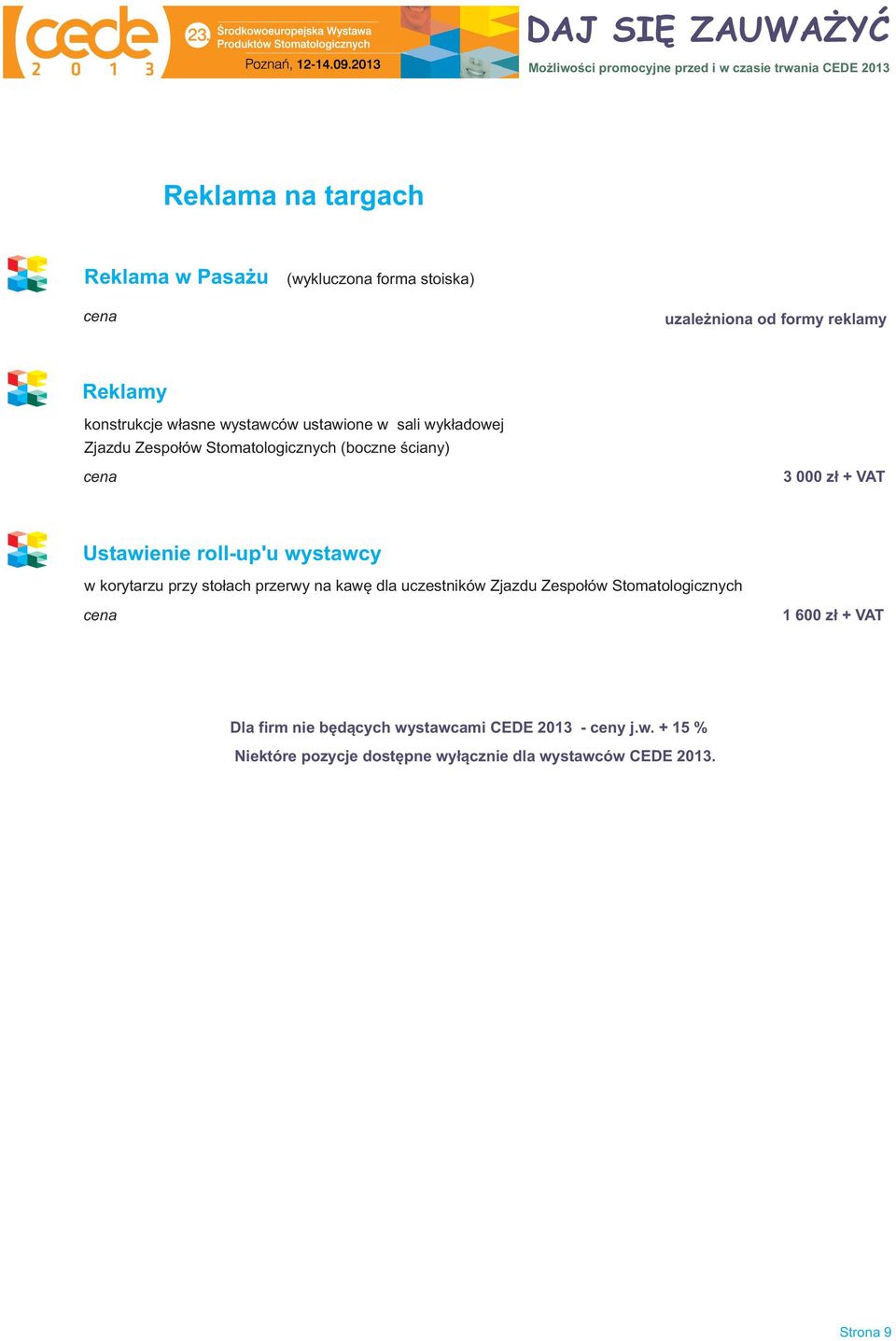 roll-up'u wystawcy w korytarzu przy stołach przerwy na kawę dla uczestników Zjazdu Zespołów Stomatologicznych cena 1 600 z ł +