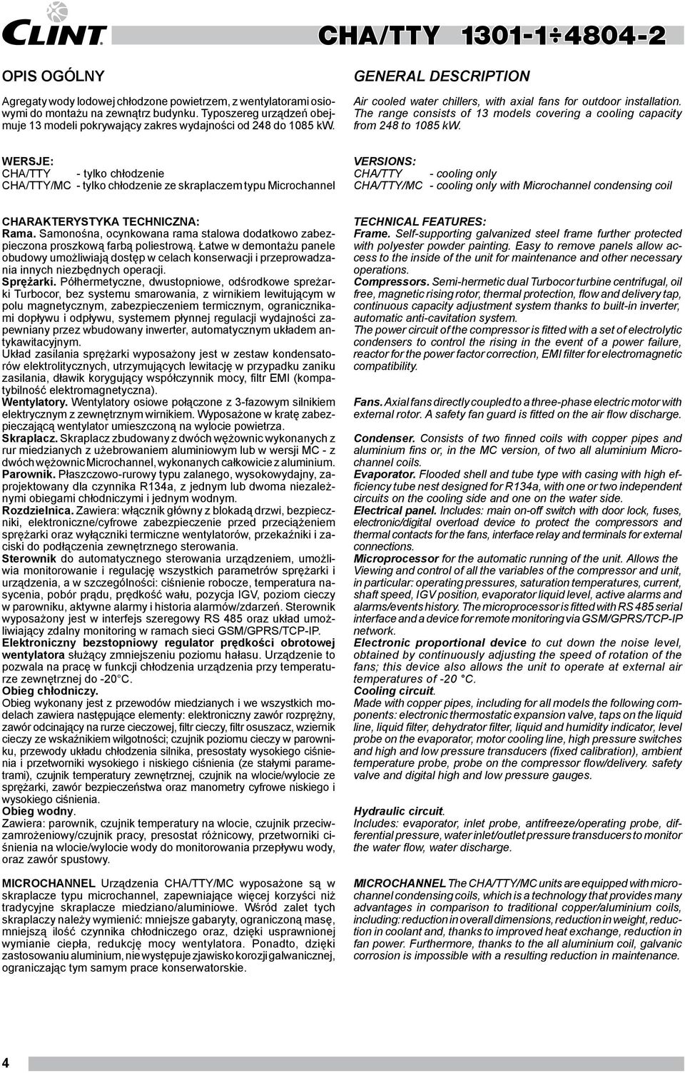 WERSJE: CHA/Y - tylko chłodzenie CHA/Y/MC - tylko chłodzenie ze skraplaczem typu Microchannel VERSIONS: CHA/Y - cooling only CHA/Y/MC - cooling only with Microchannel condensing coil CHARAKERYSYKA