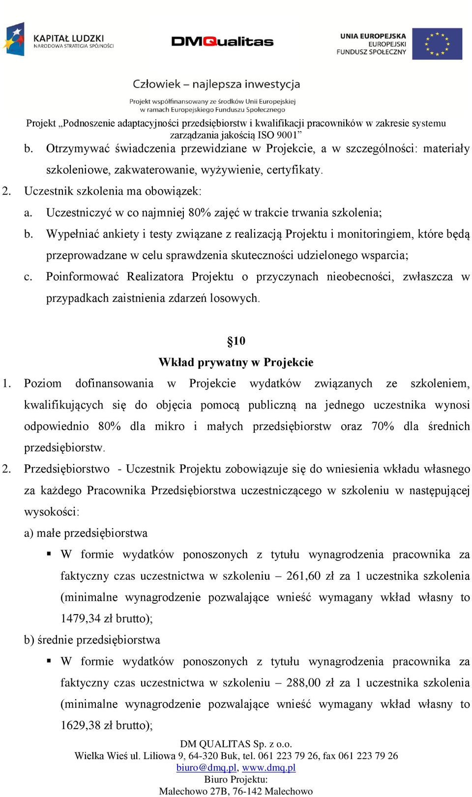 Wypełniać ankiety i testy związane z realizacją Projektu i monitoringiem, które będą przeprowadzane w celu sprawdzenia skuteczności udzielonego wsparcia; c.