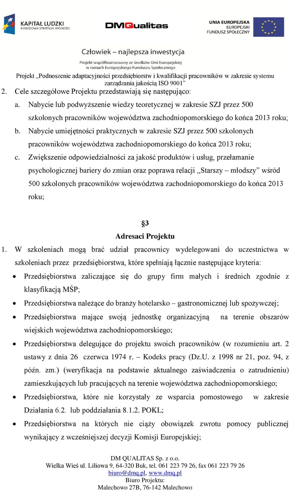 Nabycie umiejętności praktycznych w zakresie SZJ przez 500 szkolonych pracowników województwa zachodniopomorskiego do końca 2013 roku; c.