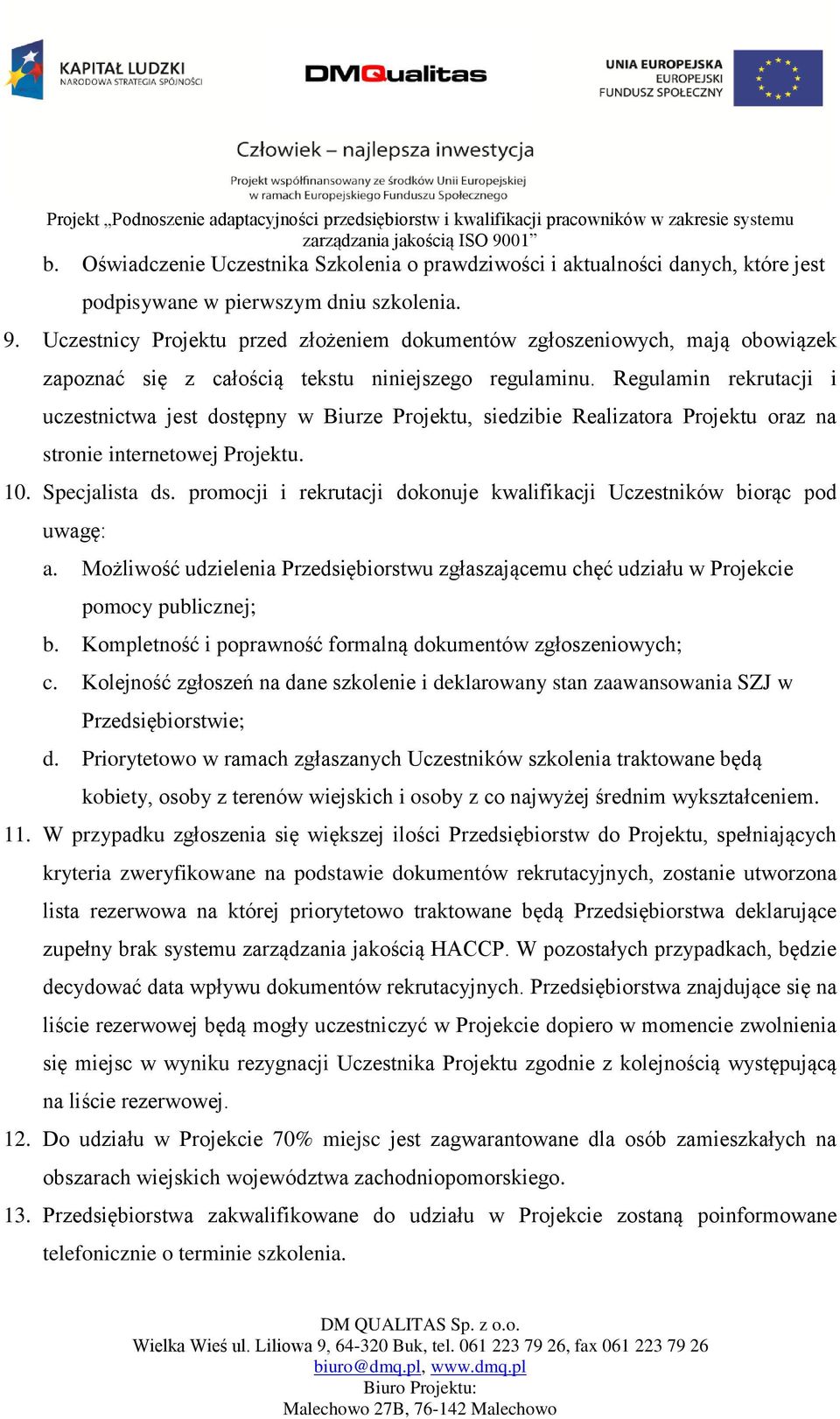 Regulamin rekrutacji i uczestnictwa jest dostępny w Biurze Projektu, siedzibie Realizatora Projektu oraz na stronie internetowej Projektu. 10. Specjalista ds.