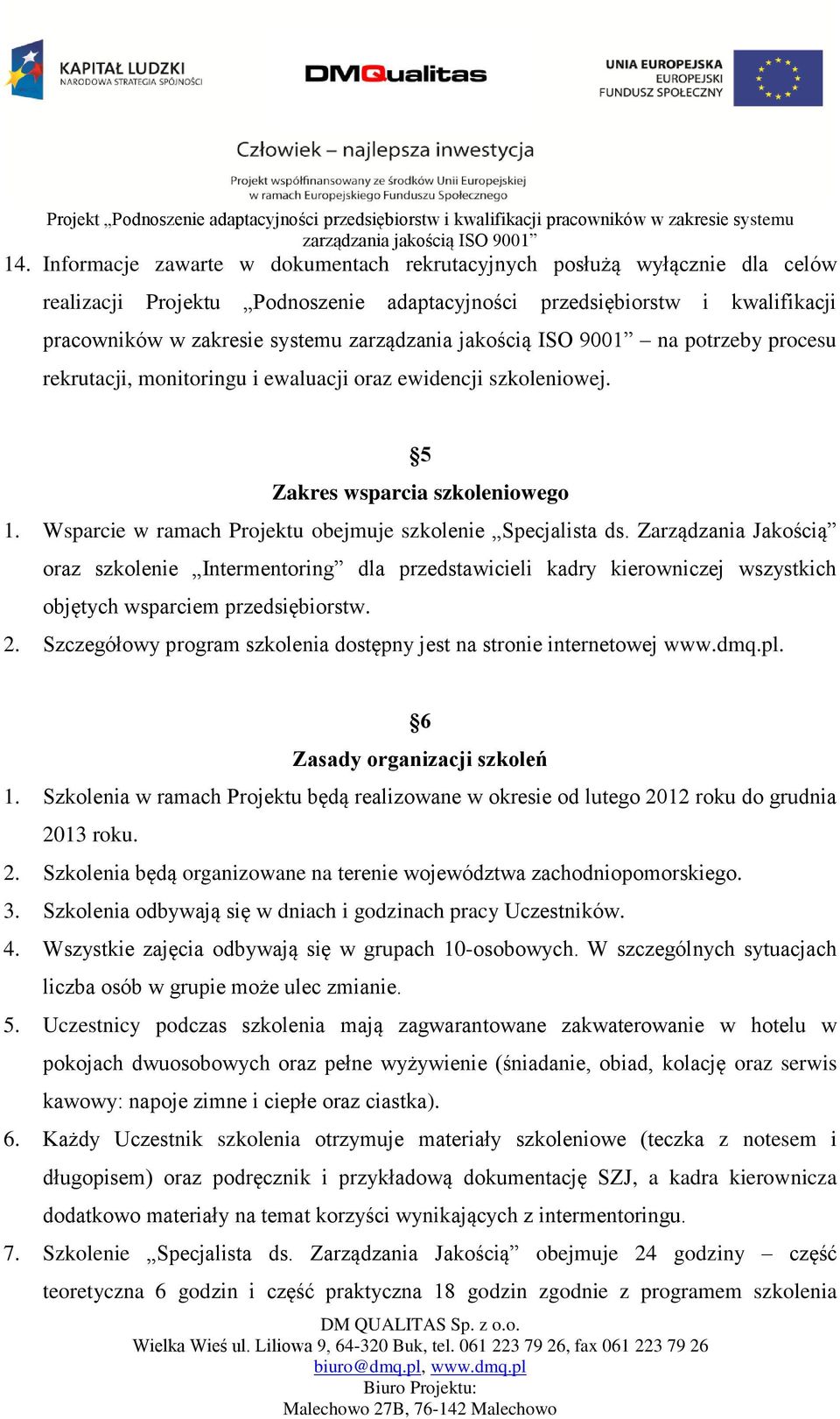 Zarządzania Jakością oraz szkolenie Intermentoring dla przedstawicieli kadry kierowniczej wszystkich objętych wsparciem przedsiębiorstw. 2.