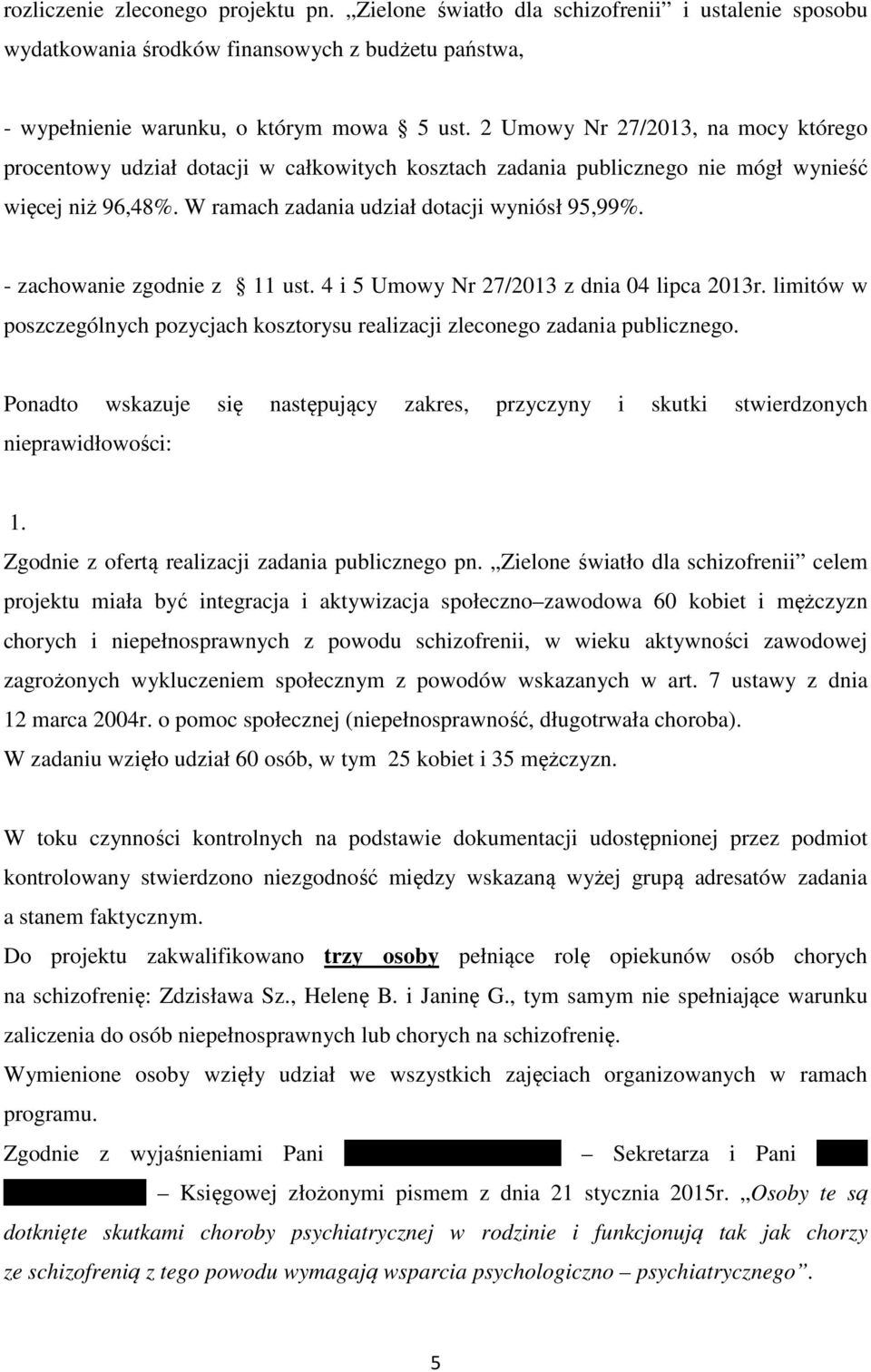 - zachowanie zgodnie z 11 ust. 4 i 5 Umowy Nr 27/2013 z dnia 04 lipca 2013r. limitów w poszczególnych pozycjach kosztorysu realizacji zleconego zadania publicznego.