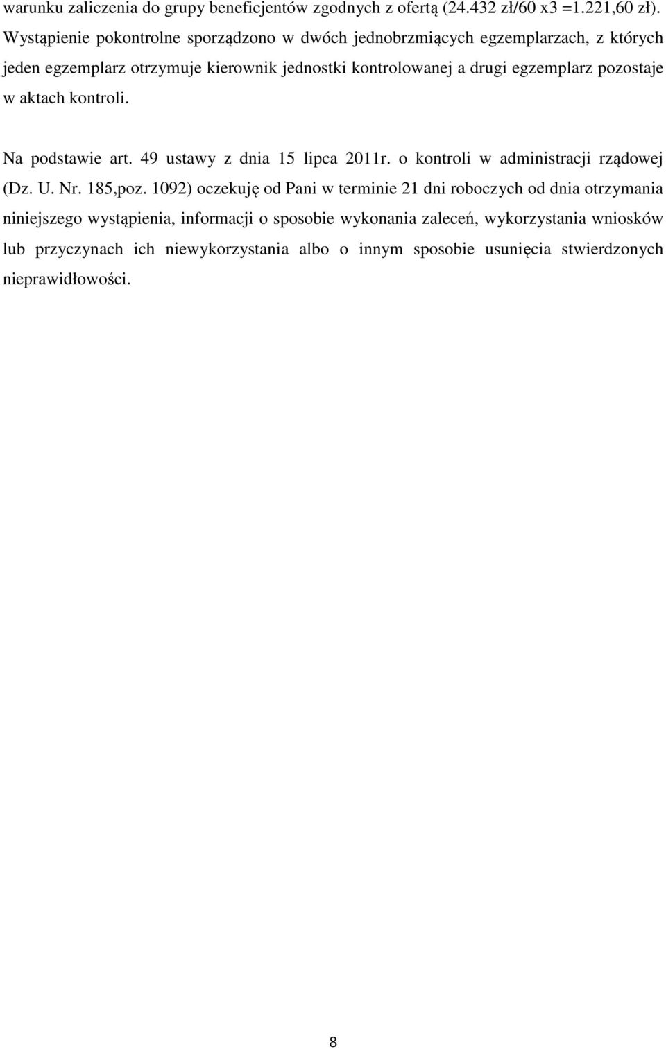 egzemplarz pozostaje w aktach kontroli. Na podstawie art. 49 ustawy z dnia 15 lipca 2011r. o kontroli w administracji rządowej (Dz. U. Nr. 185,poz.