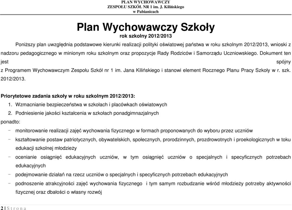 Jana Kilińskiego i stanowi element Rocznego Planu Pracy Szkoły w r. szk. 2012/2013. spójny Priorytetowe zadania szkoły w roku szkolnym 2012/2013: 1.
