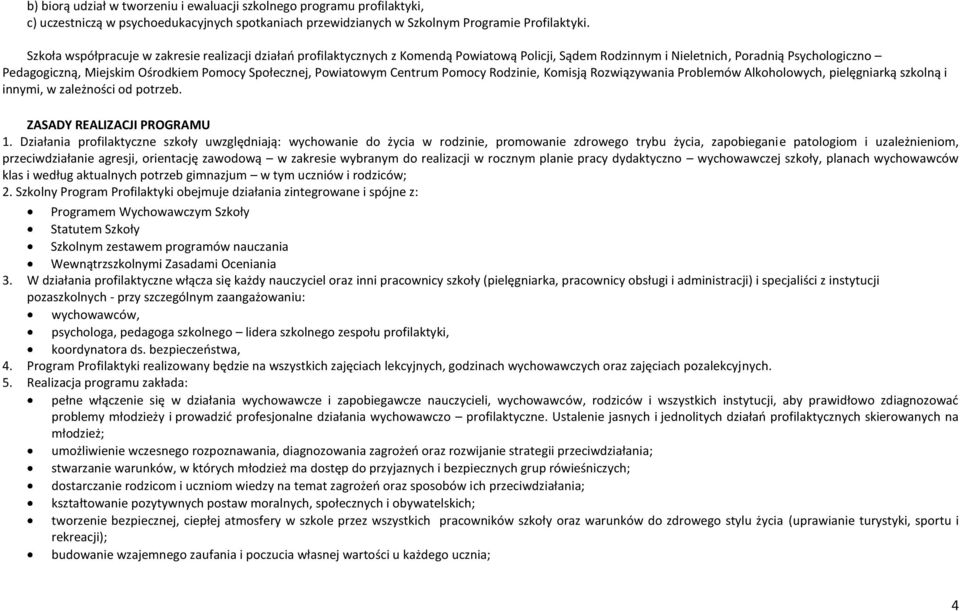 Społecznej, Powiatowym Centrum Pomocy Rodzinie, Komisją Rozwiązywania Problemów Alkoholowych, pielęgniarką szkolną i innymi, w zależności od potrzeb. ZASADY REALIZACJI PROGRAMU 1.