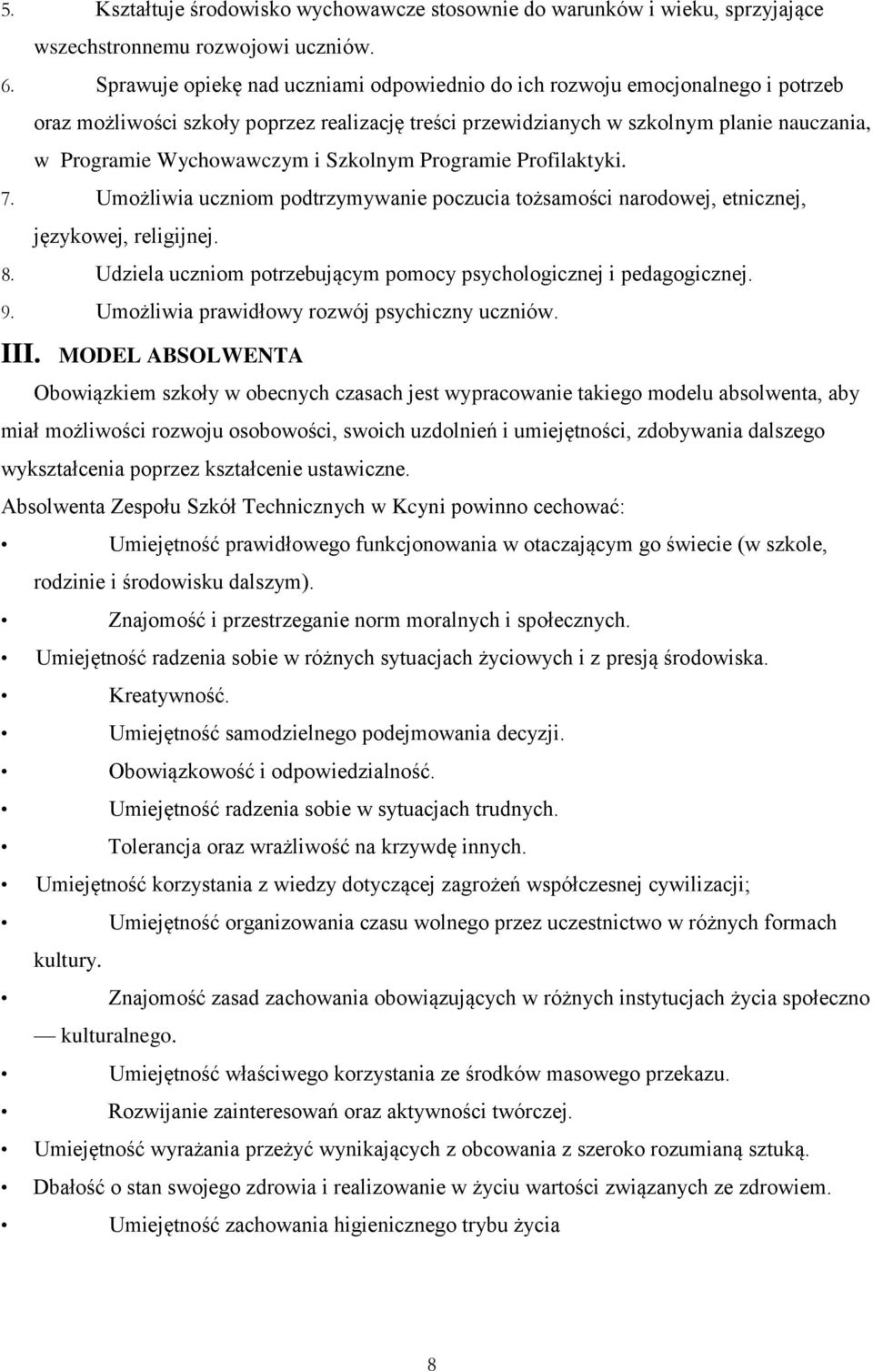 Szkolnym Programie Profilaktyki. 7. Umożliwia uczniom podtrzymywanie poczucia tożsamości narodowej, etnicznej, językowej, religijnej. 8.