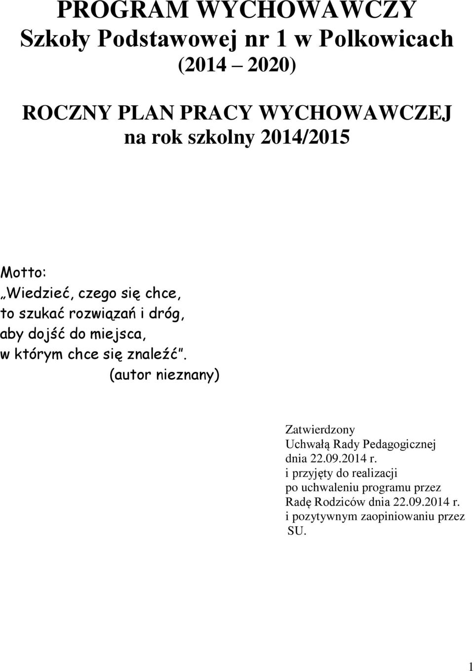 chce się znaleźć. (autor nieznany) Zatwierdzony Uchwałą Rady Pedagogicznej dnia 22.09.2014 r.