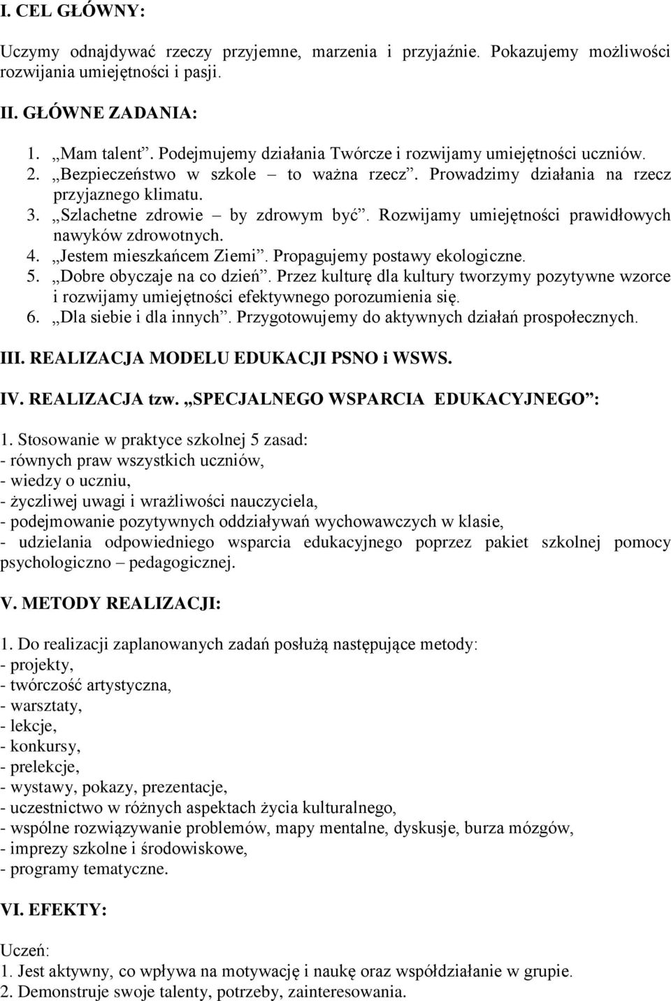 Rozwijamy umiejętności prawidłowych nawyków zdrowotnych. 4. Jestem mieszkańcem Ziemi. Propagujemy postawy ekologiczne. 5. Dobre obyczaje na co dzień.