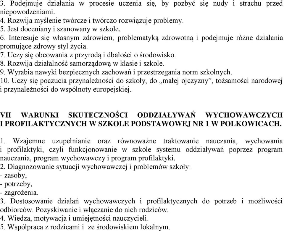 Rozwija działalność samorządową w klasie i szkole. 9. Wyrabia nawyki bezpiecznych zachowań i przestrzegania norm szkolnych. 10.