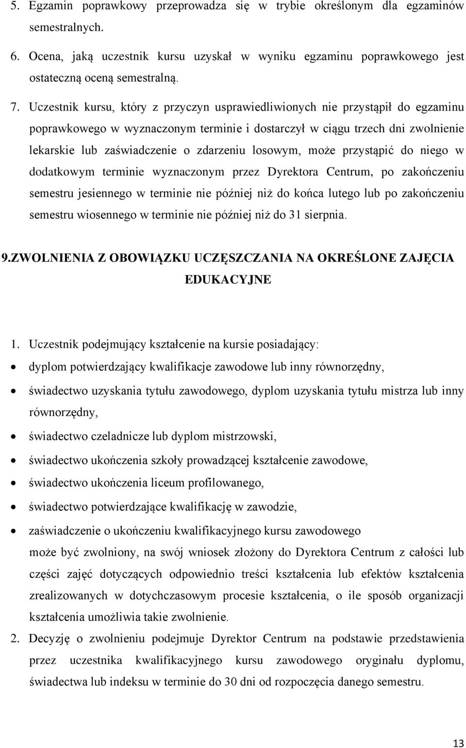 losowym, może przystąpić do niego w dodatkowym terminie wyznaczonym przez Dyrektora Centrum, po zakończeniu semestru jesiennego w terminie nie później niż do końca lutego lub po zakończeniu semestru