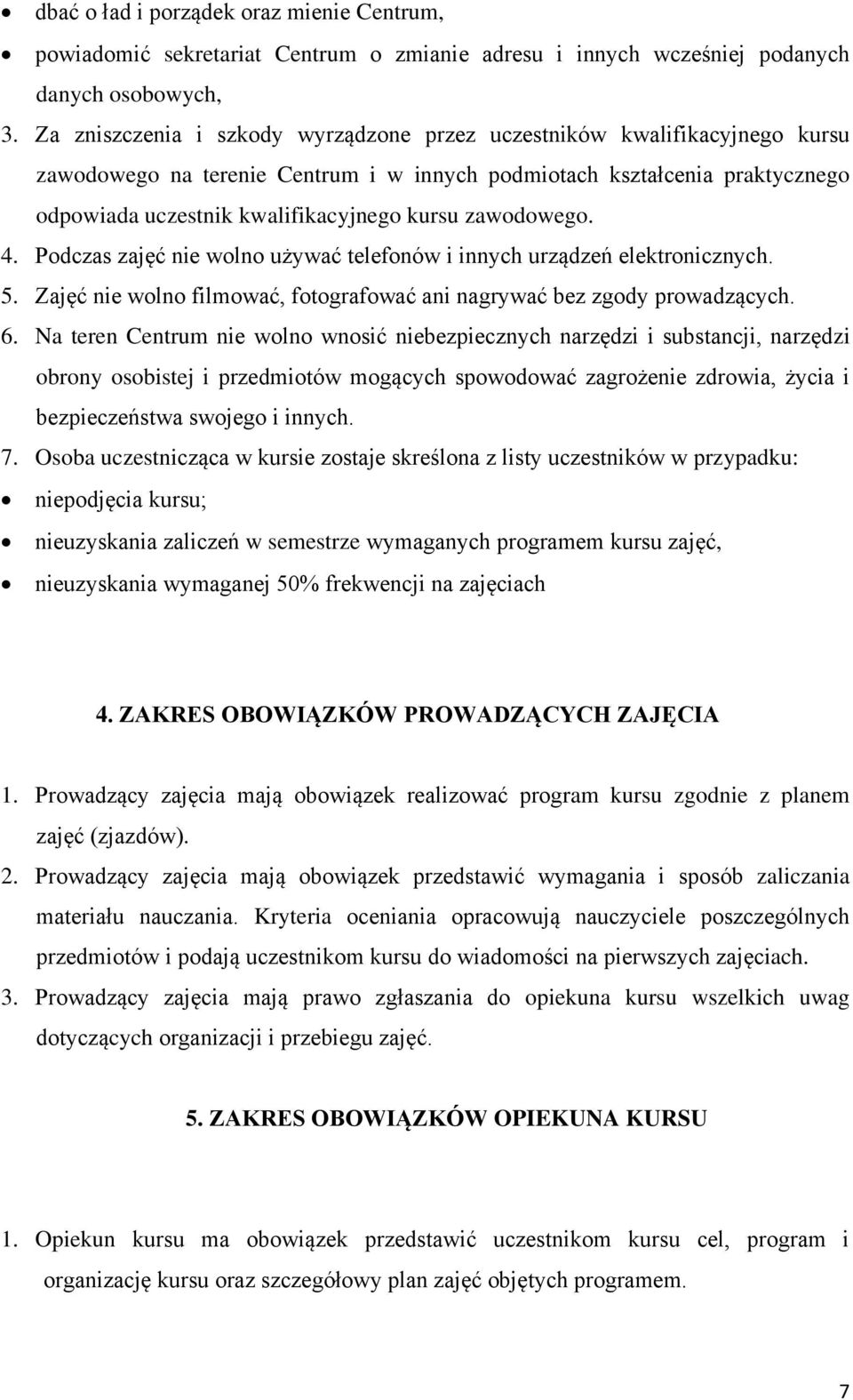 zawodowego. 4. Podczas zajęć nie wolno używać telefonów i innych urządzeń elektronicznych. 5. Zajęć nie wolno filmować, fotografować ani nagrywać bez zgody prowadzących. 6.