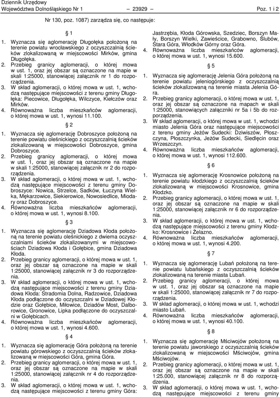 Przebieg granicy aglomeracji, o której mowa w ust. 1, oraz jej obszar są oznaczone na mapie w skali 1:25000, stanowiącej załącznik nr 1 do rozporządzenia. 3. W skład aglomeracji, o której mowa w ust.