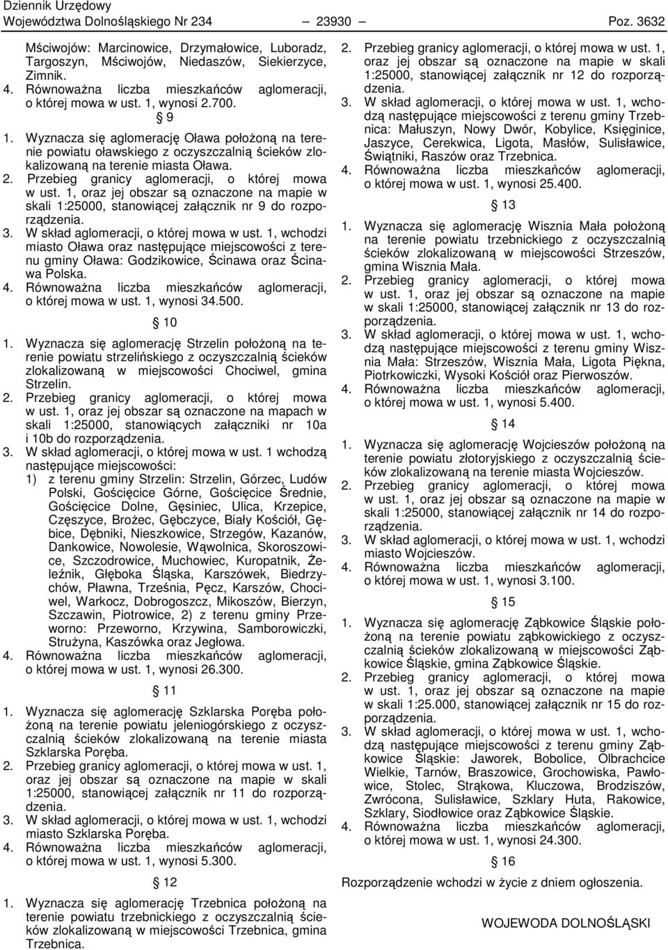 Wyznacza się aglomerację Oława połoŝoną na terenie powiatu oławskiego z oczyszczalnią ścieków zlokalizowaną na terenie miasta Oława. 2. Przebieg granicy aglomeracji, o której mowa w ust.