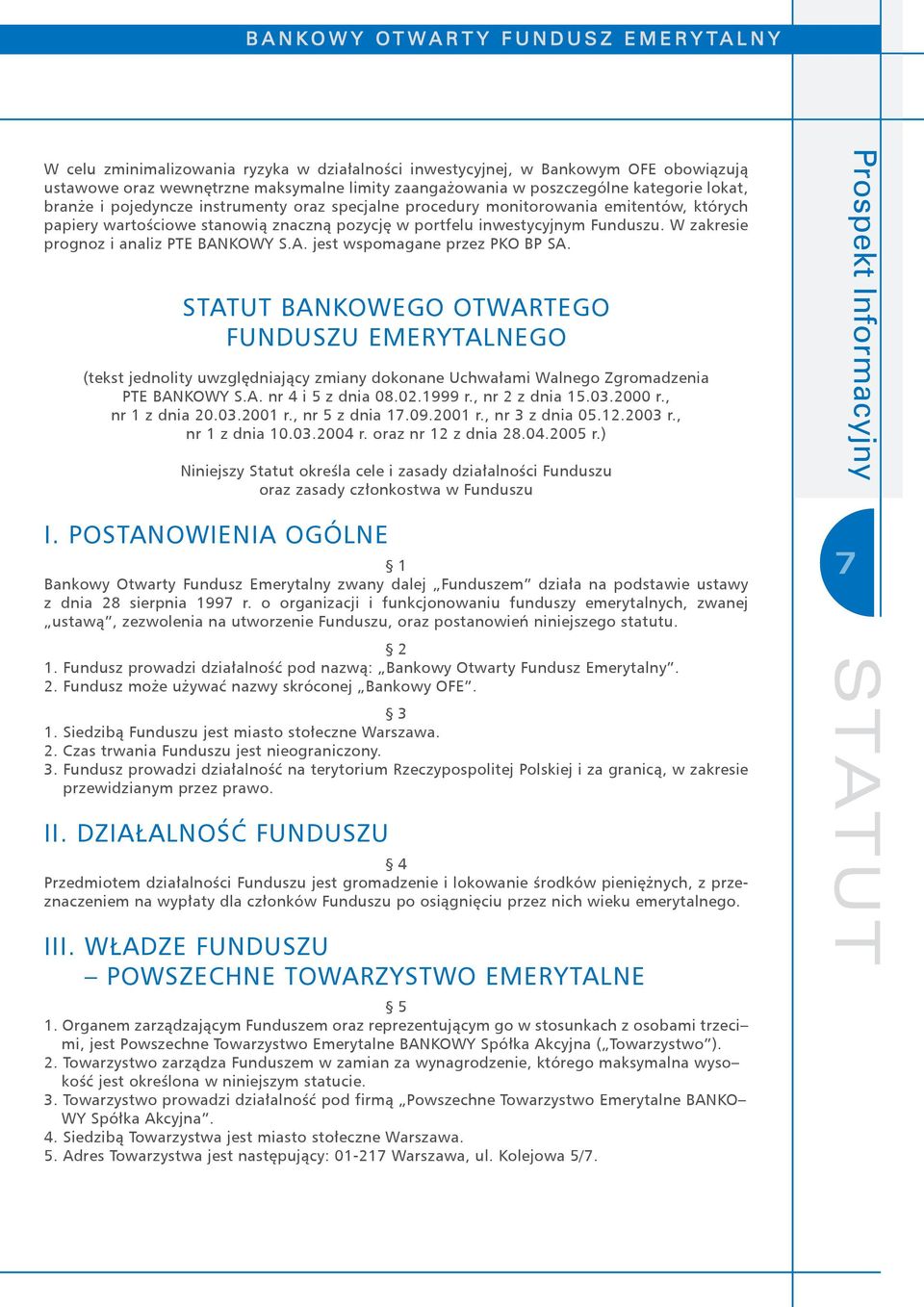 KOWY S.A. jest wspomagane przez PKO BP SA. STATUT BANKOWEGO OTWARTEGO FUNDUSZU EMERYTALNEGO (tekst jednolity uwzględniający zmiany dokonane Uchwałami Walnego Zgromadzenia PTE BANKOWY S.A. nr 4 i 5 z dnia 08.