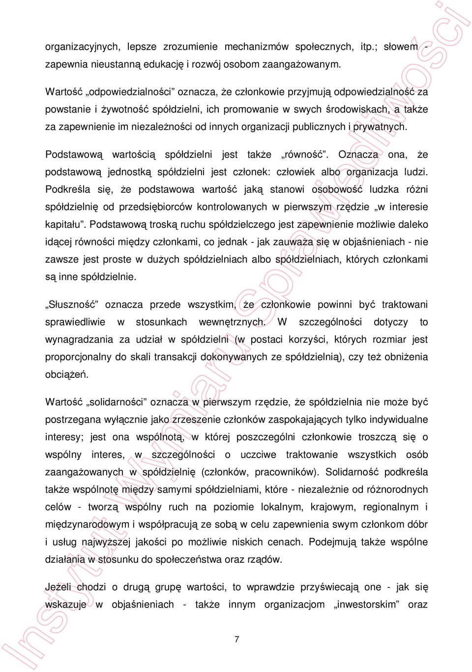 publicznych i prywatnych. Podstawow wartoci spódzielni jest take równo. Oznacza ona, e podstawow jednostk spódzielni jest czonek: czowiek albo organizacja ludzi.