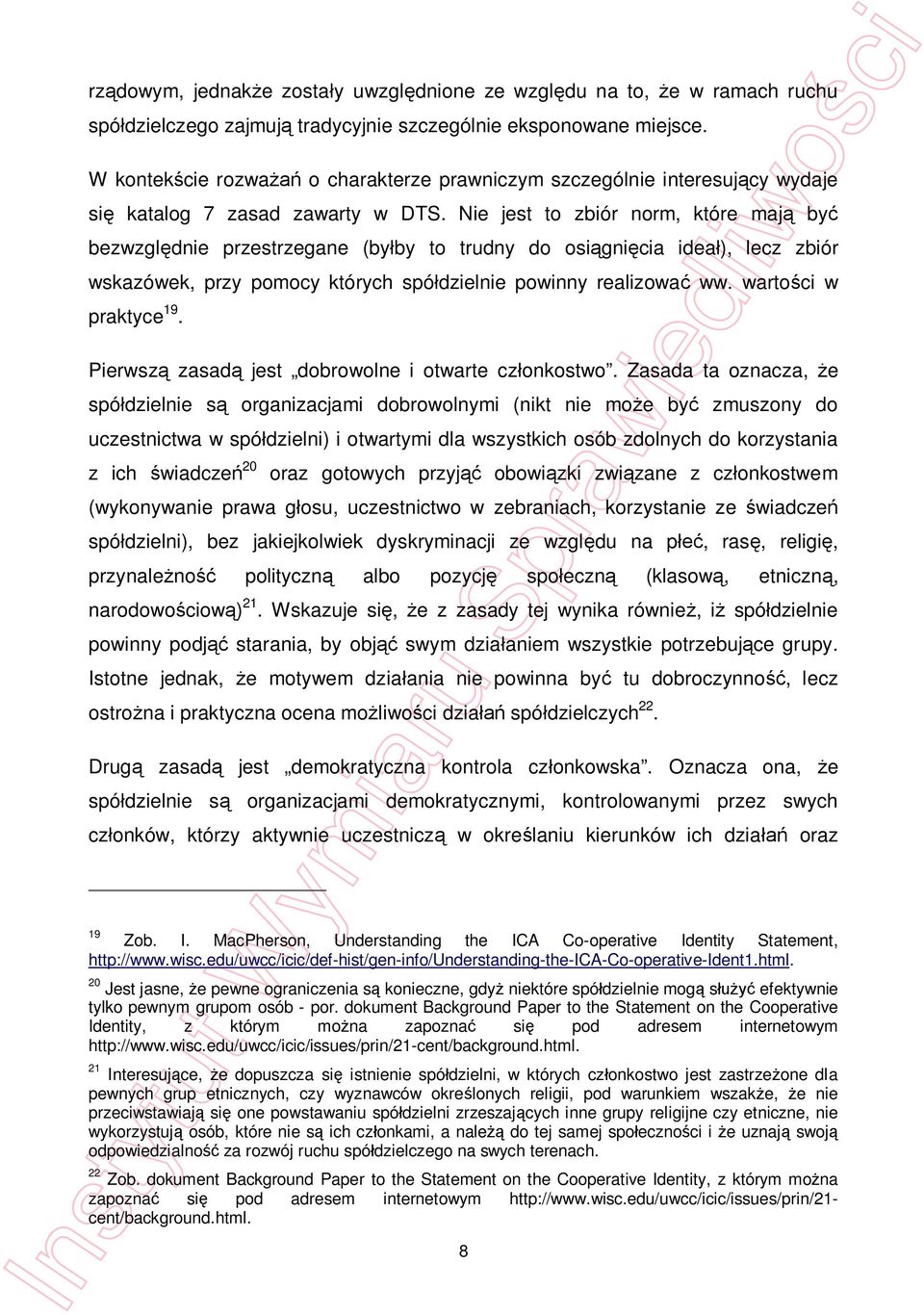 Nie jest to zbiór norm, które maj by bezwzgldnie przestrzegane (byby to trudny do osignicia idea), lecz zbiór wskazówek, przy pomocy których spódzielnie powinny realizowa ww. wartoci w praktyce 19.