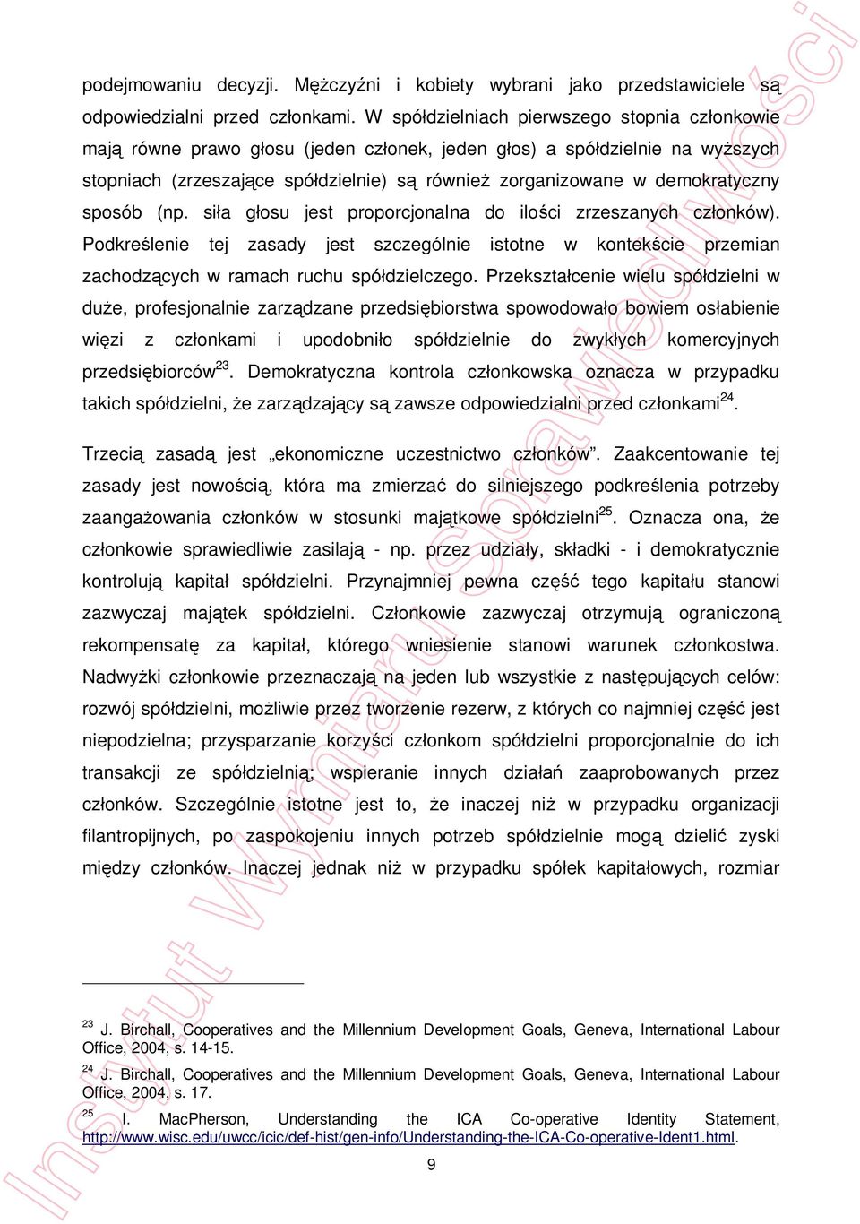 (np. sia gosu jest proporcjonalna do iloci zrzeszanych czonków). Podkrelenie tej zasady jest szczególnie istotne w kontekcie przemian zachodzcych w ramach ruchu spódzielczego.