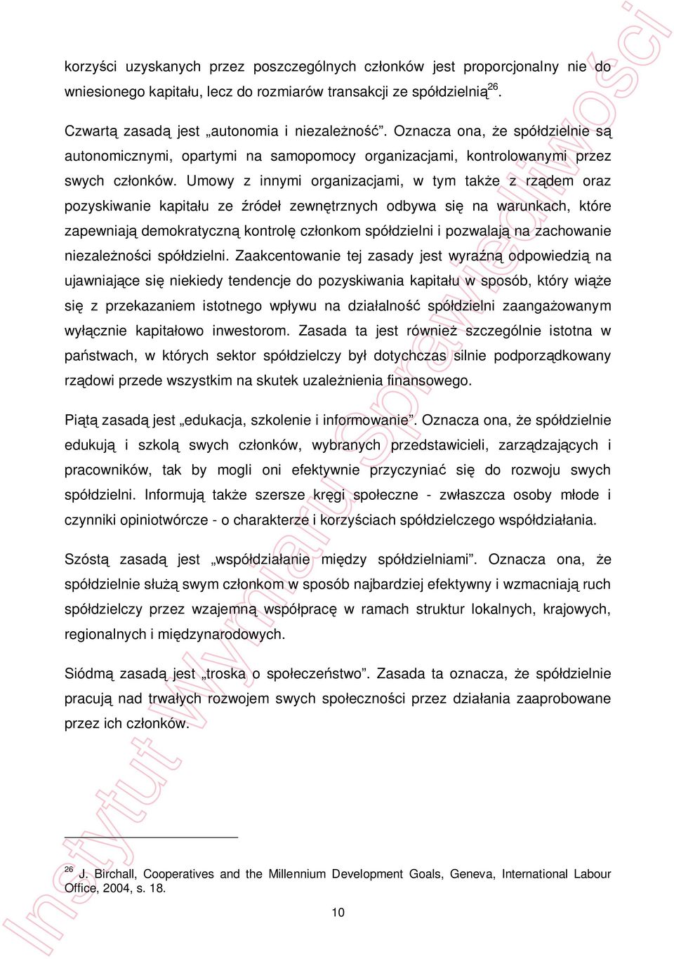 Umowy z innymi organizacjami, w tym take z rzdem oraz pozyskiwanie kapitau ze róde zewntrznych odbywa si na warunkach, które zapewniaj demokratyczn kontrol czonkom spódzielni i pozwalaj na zachowanie