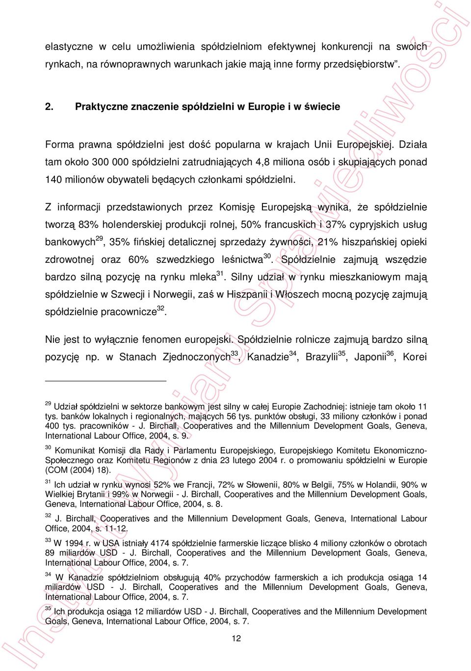 Dziaa tam okoo 300 000 spódzielni zatrudniajcych 4,8 miliona osób i skupiajcych ponad 140 milionów obywateli bcych czonkami spódzielni.