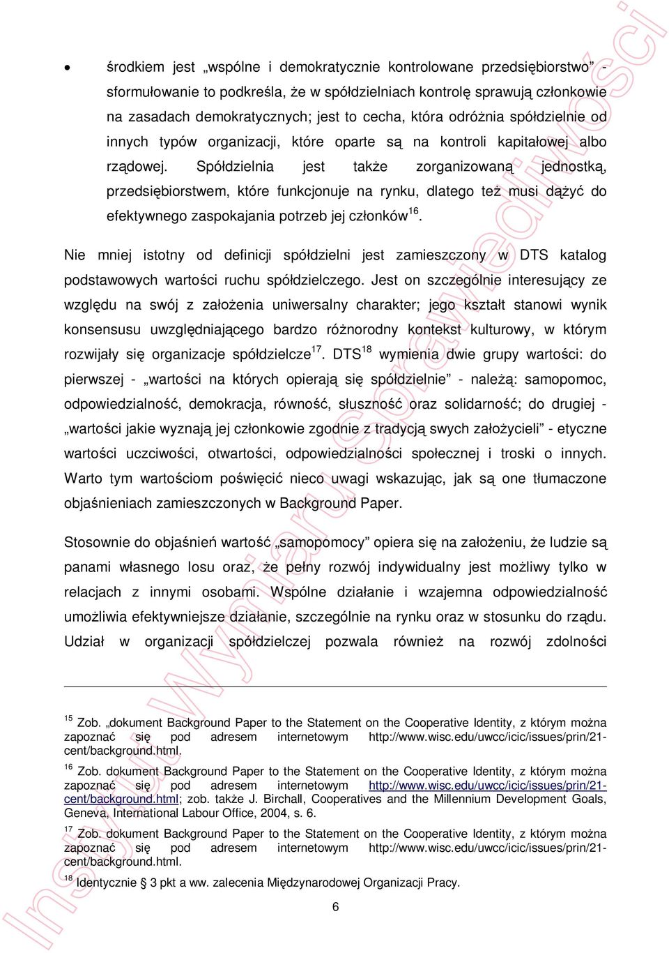 Spódzielnia jest take zorganizowan jednostk, przedsibiorstwem, które funkcjonuje na rynku, dlatego te musi d do efektywnego zaspokajania potrzeb jej czonków 16.