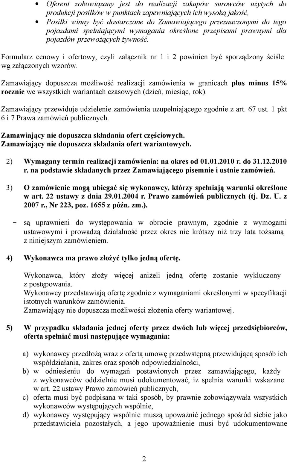 Formularz cenowy i ofertowy, czyli załącznik nr 1 i 2 powinien być sporządzony ściśle wg załączonych wzorów.