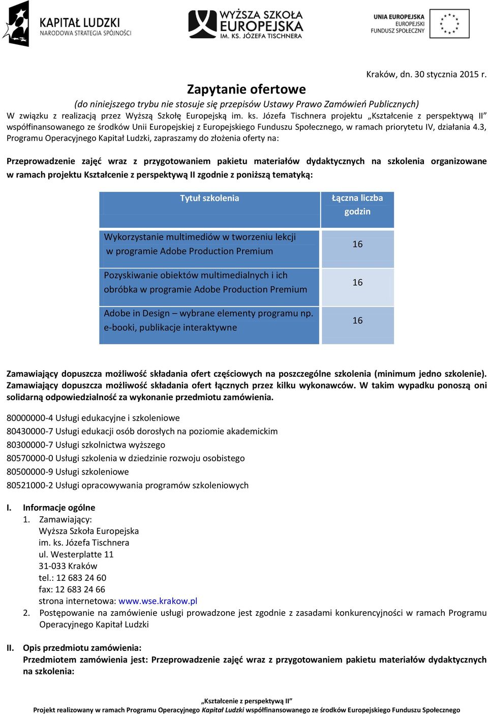 3, Programu Operacyjnego Kapitał Ludzki, zapraszamy do złożenia oferty na: Przeprowadzenie zajęć wraz z przygotowaniem pakietu materiałów dydaktycznych na szkolenia organizowane w ramach projektu