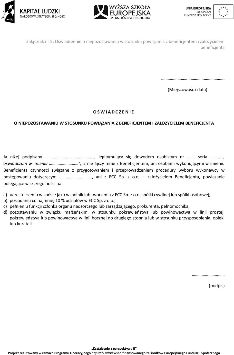 seria, oświadczam w imieniu x, iż nie łączy mnie z Beneficjentem, ani osobami wykonującymi w imieniu Beneficjenta czynności związane z przygotowaniem i przeprowadzeniem procedury wyboru wykonawcy w