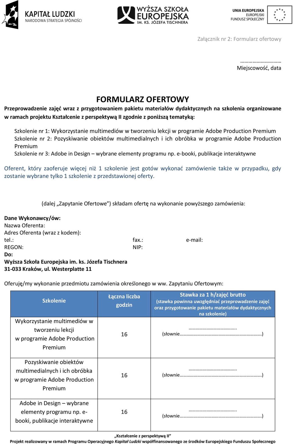 multimedialnych i ich obróbka w programie Adobe Production Premium Szkolenie nr 3: Adobe in Design wybrane elementy programu np.