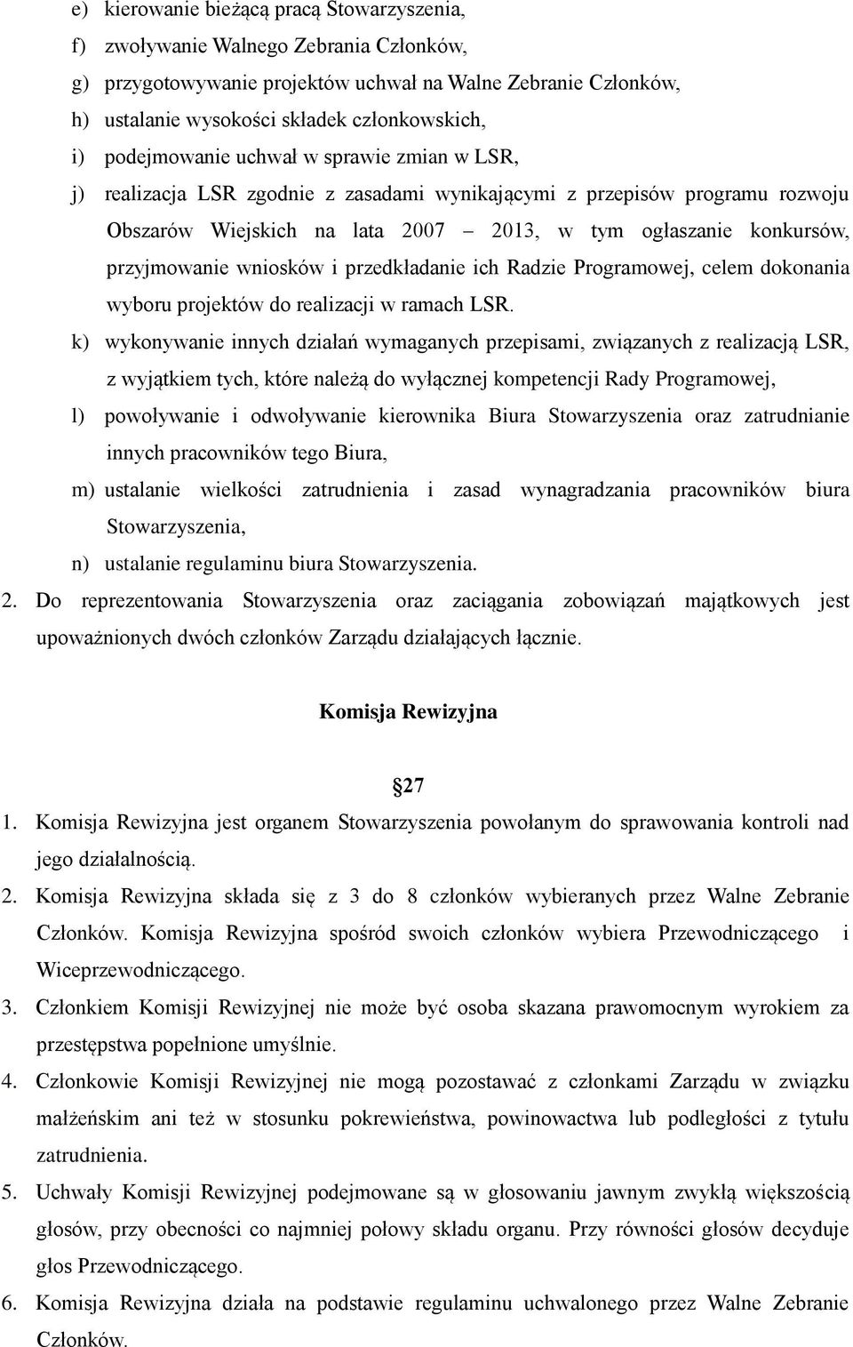 przyjmowanie wniosków i przedkładanie ich Radzie Programowej, celem dokonania wyboru projektów do realizacji w ramach LSR.