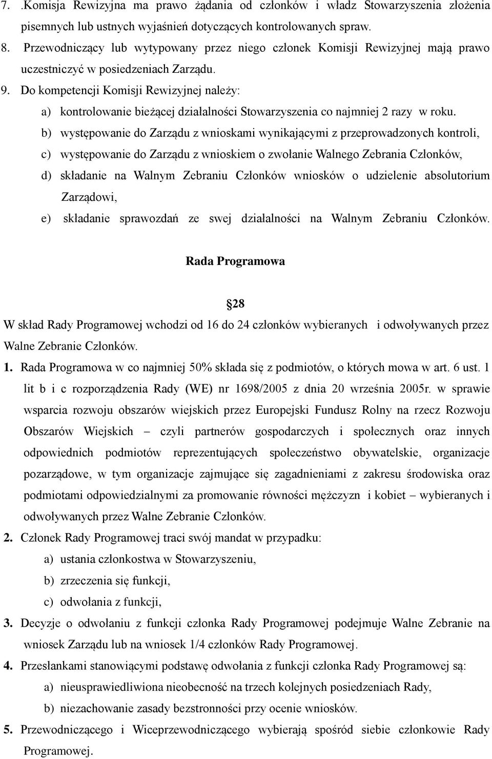 Do kompetencji Komisji Rewizyjnej należy: a) kontrolowanie bieżącej działalności Stowarzyszenia co najmniej 2 razy w roku.