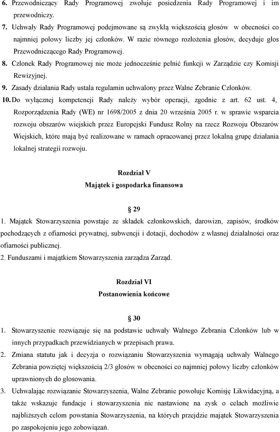 W razie równego rozłożenia głosów, decyduje głos Przewodniczącego Rady Programowej. 8. Członek Rady Programowej nie może jednocześnie pełnić funkcji w Zarządzie czy Komisji Rewizyjnej. 9.