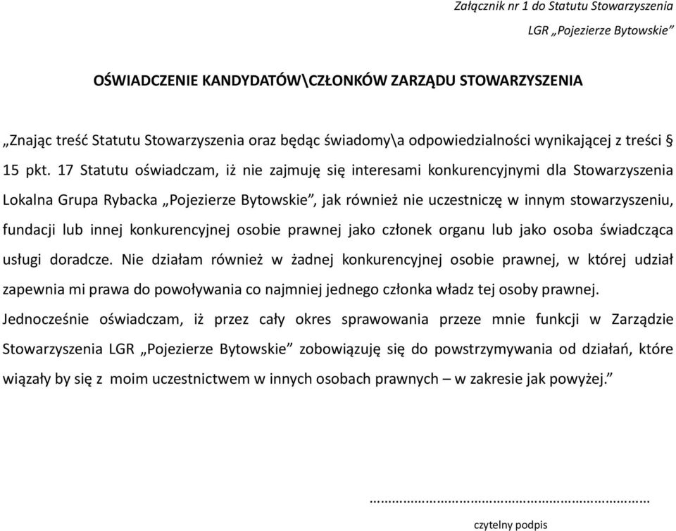 17 Statutu oświadczam, iż nie zajmuję się interesami konkurencyjnymi dla Stowarzyszenia Lokalna Grupa Rybacka Pojezierze Bytowskie, jak również nie uczestniczę w innym stowarzyszeniu, fundacji lub