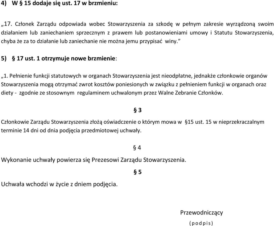że za to działanie lub zaniechanie nie można jemu przypisać winy. 5) 17 ust. 1 otrzymuje nowe brzmienie: 1.