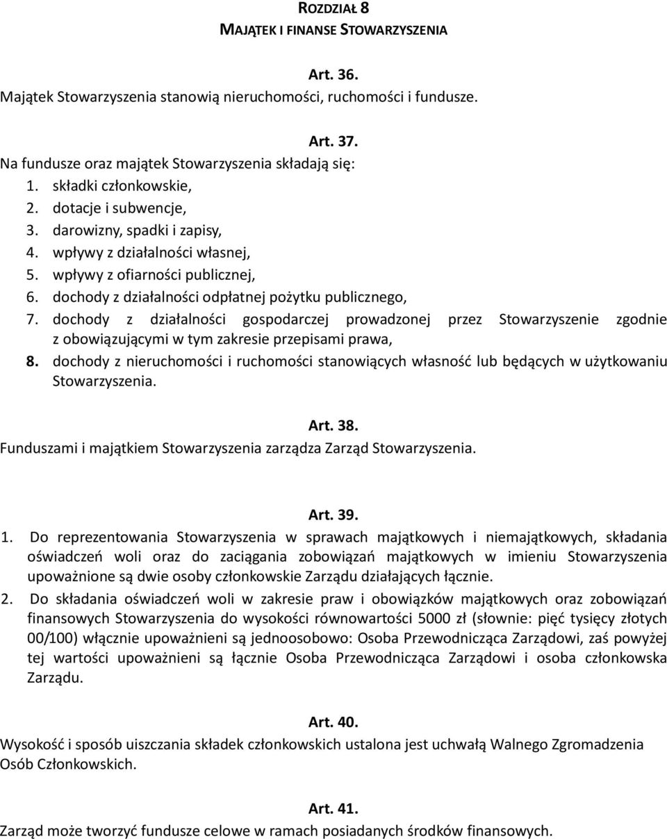 dochody z działalności odpłatnej pożytku publicznego, 7. dochody z działalności gospodarczej prowadzonej przez Stowarzyszenie zgodnie z obowiązującymi w tym zakresie przepisami prawa, 8.