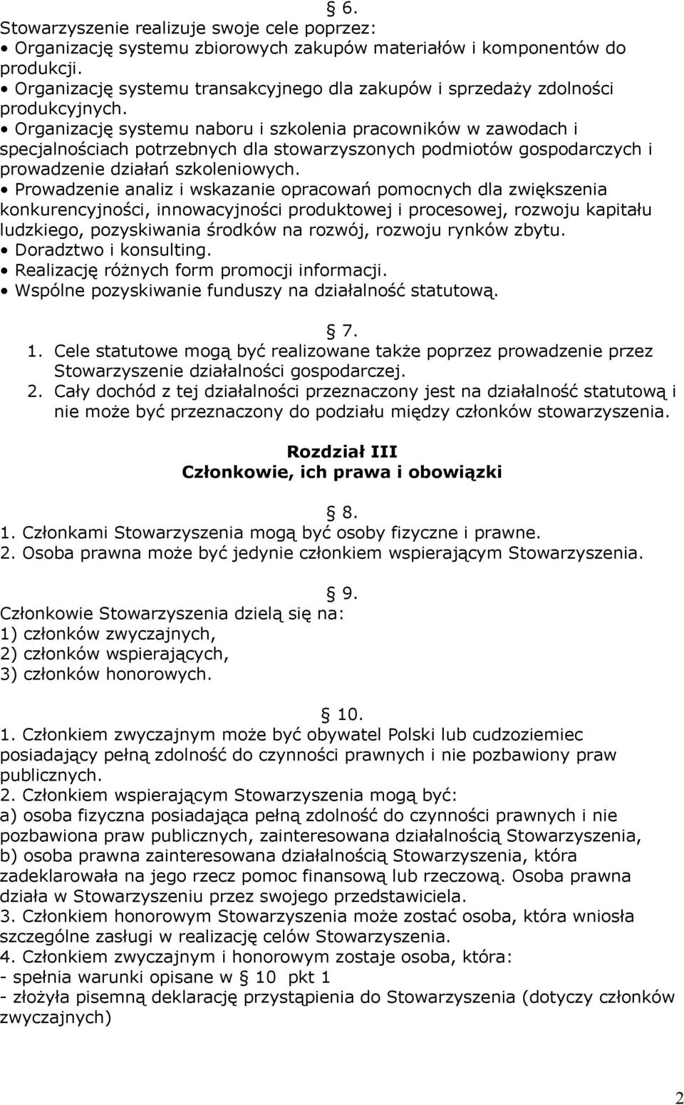 Organizację systemu naboru i szkolenia pracowników w zawodach i specjalnościach potrzebnych dla stowarzyszonych podmiotów gospodarczych i prowadzenie działań szkoleniowych.