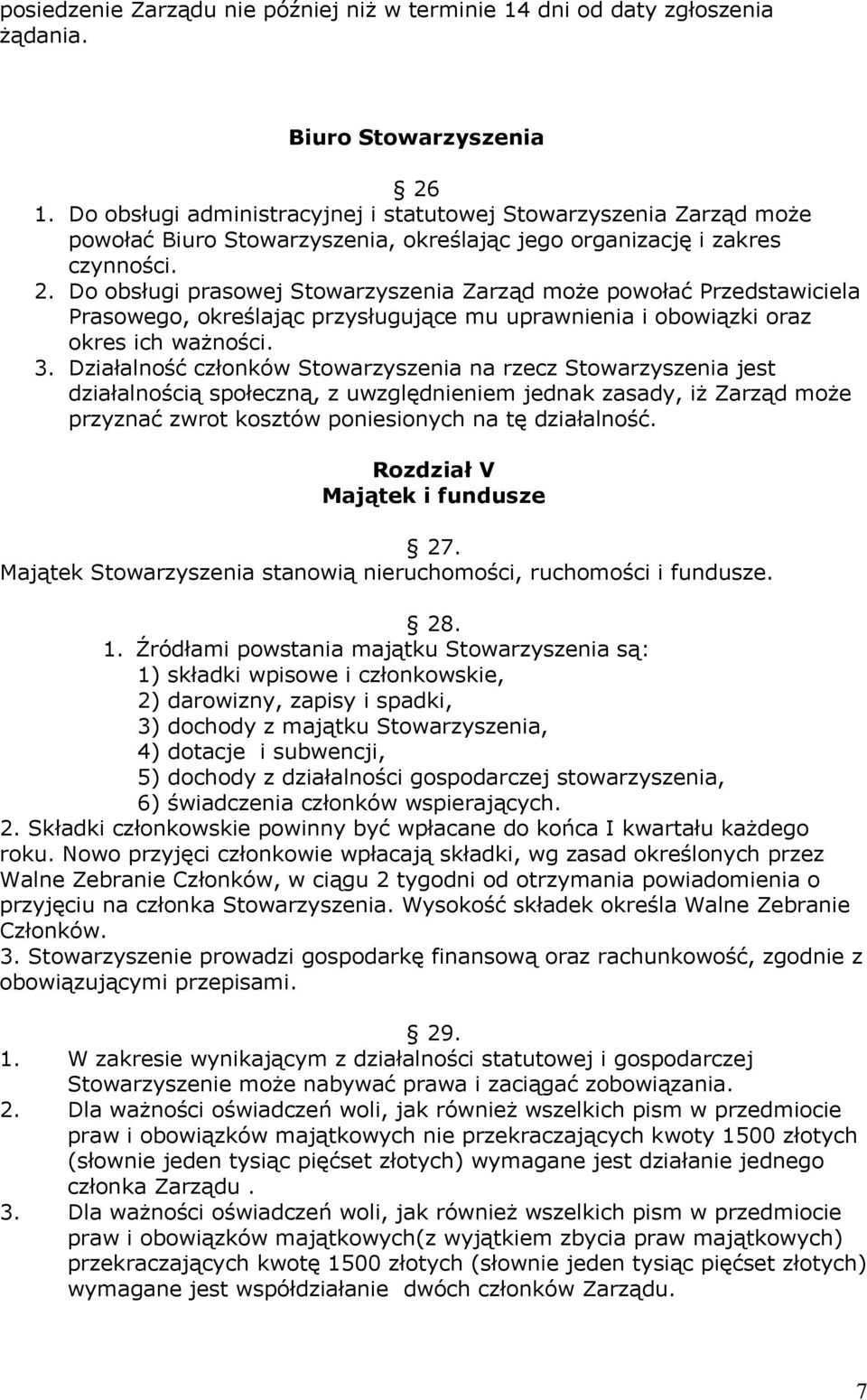 Do obsługi prasowej Stowarzyszenia Zarząd może powołać Przedstawiciela Prasowego, określając przysługujące mu uprawnienia i obowiązki oraz okres ich ważności. 3.