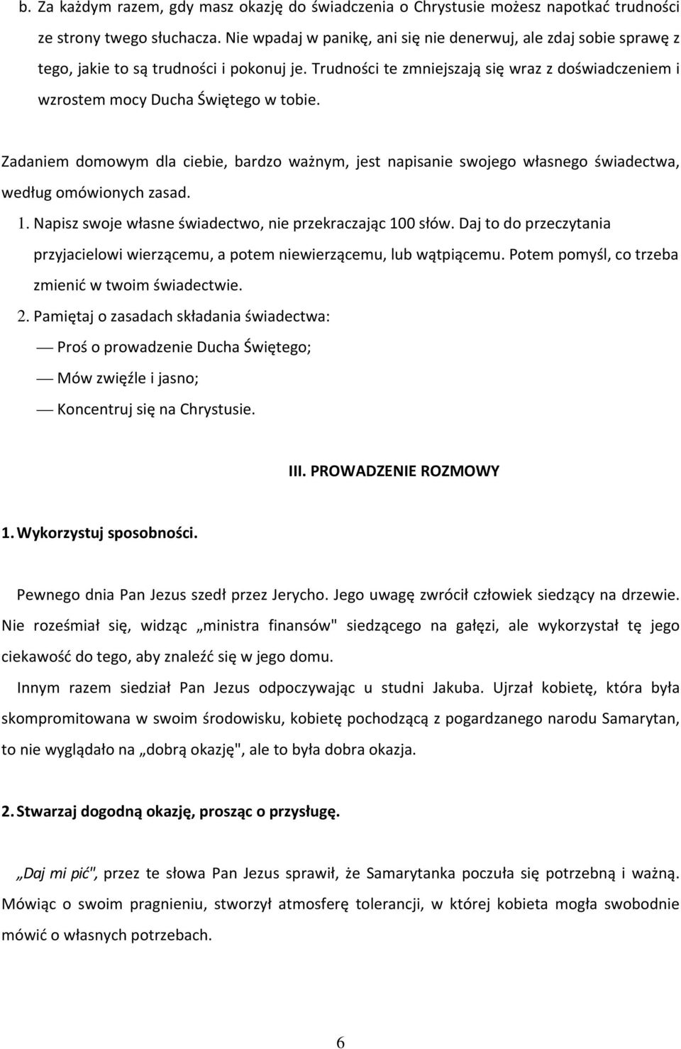 Zadaniem domowym dla ciebie, bardzo ważnym, jest napisanie swojego własnego świadectwa, według omówionych zasad. 1. Napisz swoje własne świadectwo, nie przekraczając 100 słów.