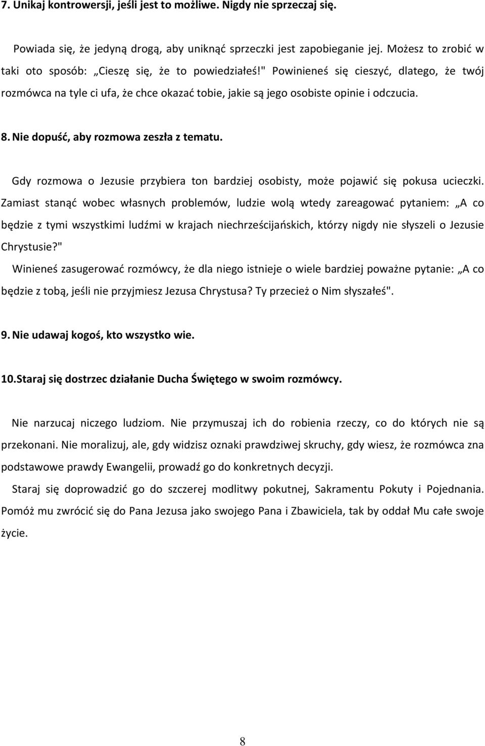 8. Nie dopuść, aby rozmowa zeszła z tematu. Gdy rozmowa o Jezusie przybiera ton bardziej osobisty, może pojawić się pokusa ucieczki.