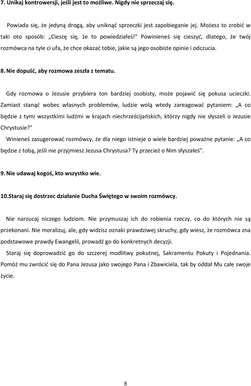 8. Nie dopuść, aby rozmowa zeszła z tematu. Gdy rozmowa o Jezusie przybiera ton bardziej osobisty, może pojawić się pokusa ucieczki.