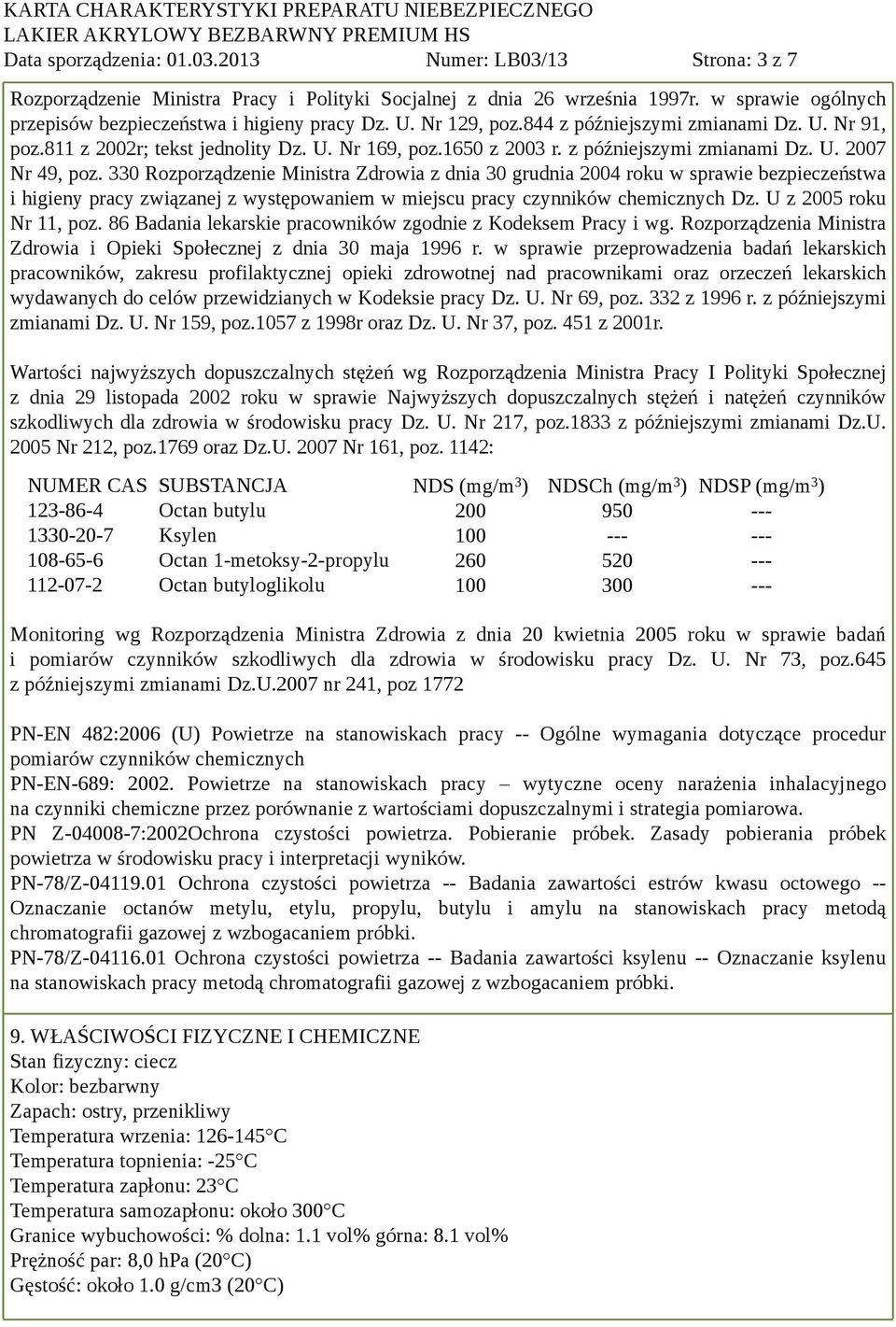 330 Rozporządzenie Ministra Zdrowia z dnia 30 grudnia 2004 roku w sprawie bezpieczeństwa i higieny pracy związanej z występowaniem w miejscu pracy czynników chemicznych Dz. U z 2005 roku Nr 11, poz.