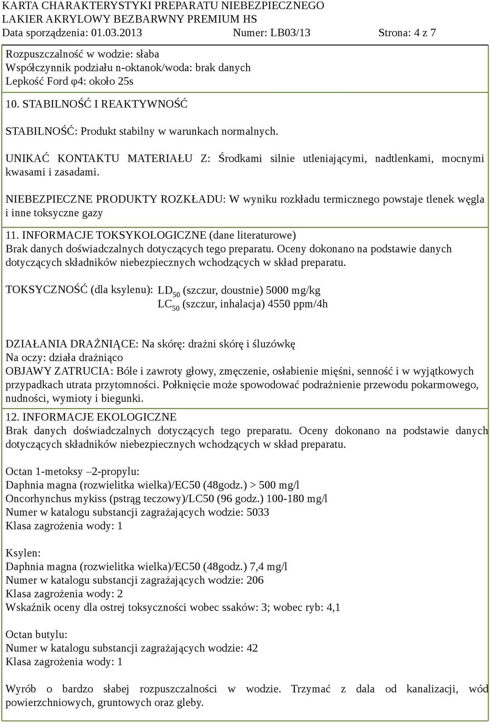 NIEBEZPIECZNE PRODUKTY ROZKŁADU: W wyniku rozkładu termicznego powstaje tlenek węgla i inne toksyczne gazy 11.