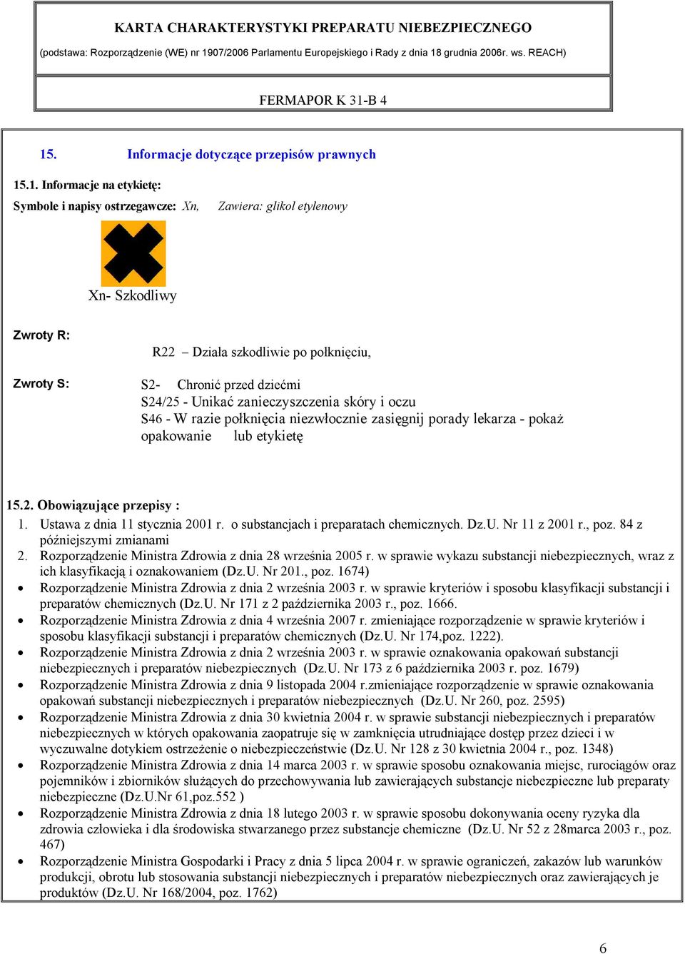 Ustawa z dnia 11 stycznia 2001 r. o substancjach i preparatach chemicznych. Dz.U. Nr 11 z 2001 r., poz. 84 z późniejszymi zmianami 2. Rozporządzenie Ministra Zdrowia z dnia 28 września 2005 r.