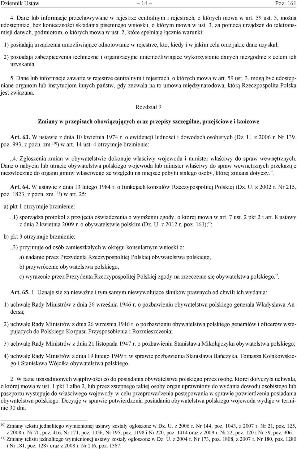 2, które spełniają łącznie warunki: 1) posiadają urządzenia umożliwiające odnotowanie w rejestrze, kto, kiedy i w jakim celu oraz jakie dane uzyskał; 2) posiadają zabezpieczenia techniczne i