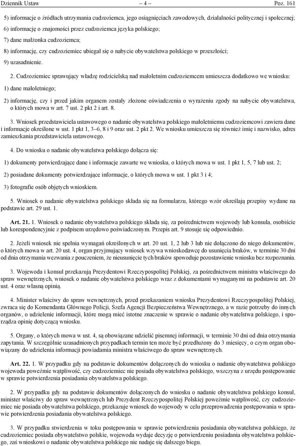 małżonka cudzoziemca; 8) informację, czy cudzoziemiec ubiegał się o nabycie obywatelstwa polskiego w przeszłości; 9) uzasadnienie. 2.
