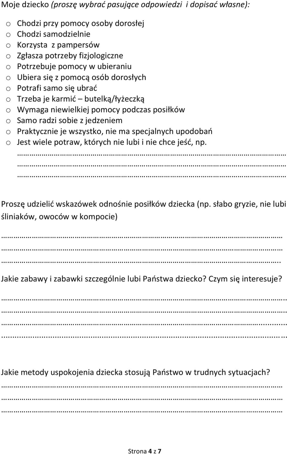 Praktycznie je wszystko, nie ma specjalnych upodobań o Jest wiele potraw, których nie lubi i nie chce jeść, np. Proszę udzielić wskazówek odnośnie posiłków dziecka (np.