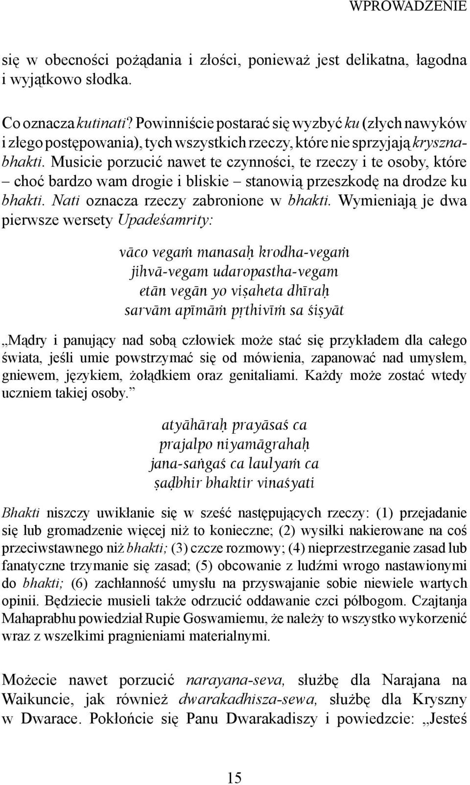Musicie porzucić nawet te czynności, te rzeczy i te osoby, które choć bardzo wam drogie i bliskie stanowią przeszkodę na drodze ku bhakti. Nati oznacza rzeczy zabronione w bhakti.