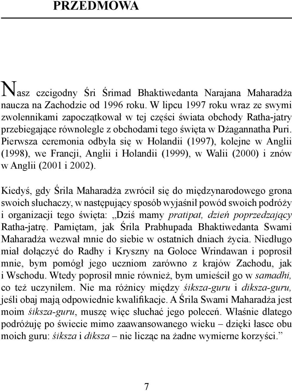 Pierwsza ceremonia odbyła się w Holandii (1997), kolejne w Anglii (1998), we Francji, Anglii i Holandii (1999), w Walii (2000) i znów w Anglii (2001 i 2002).